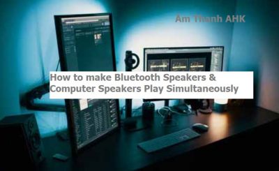 Cách làm cho loa bluetooth và loa máy tính phát đồng thời