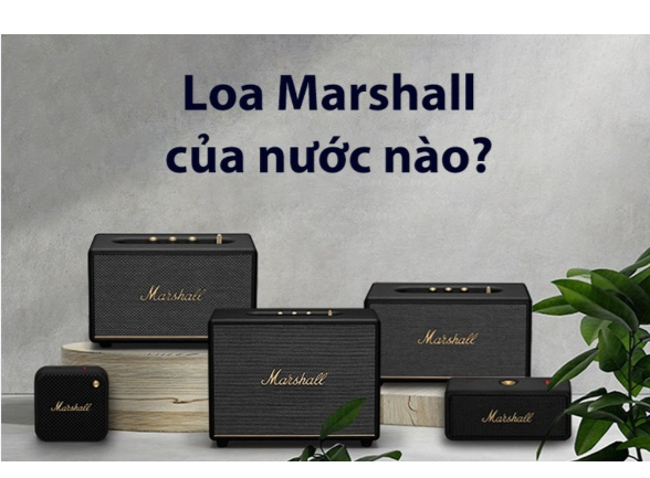 Thương hiệu âm thanh Marshall có xuất xứ ở đâu